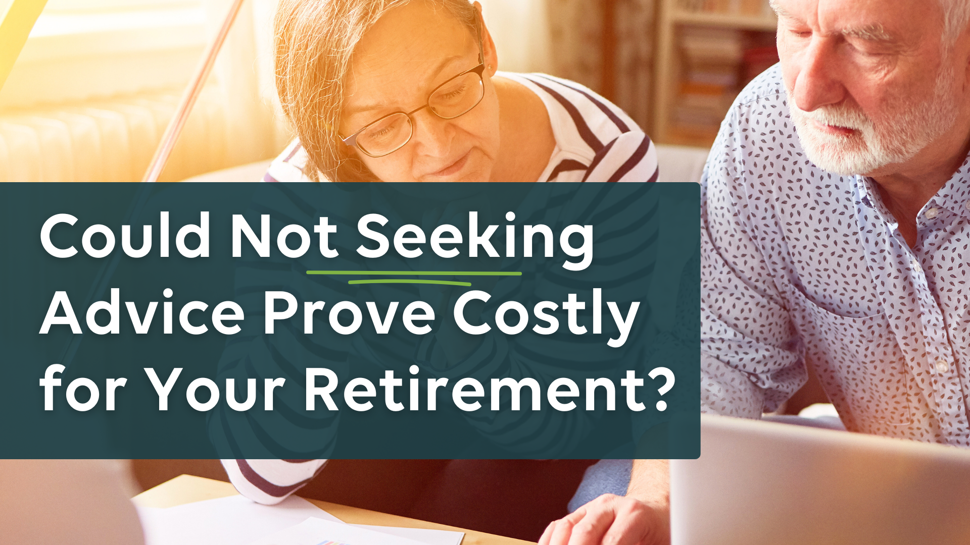 Could Not Seeking Advice Prove Costly for Your Retirement?