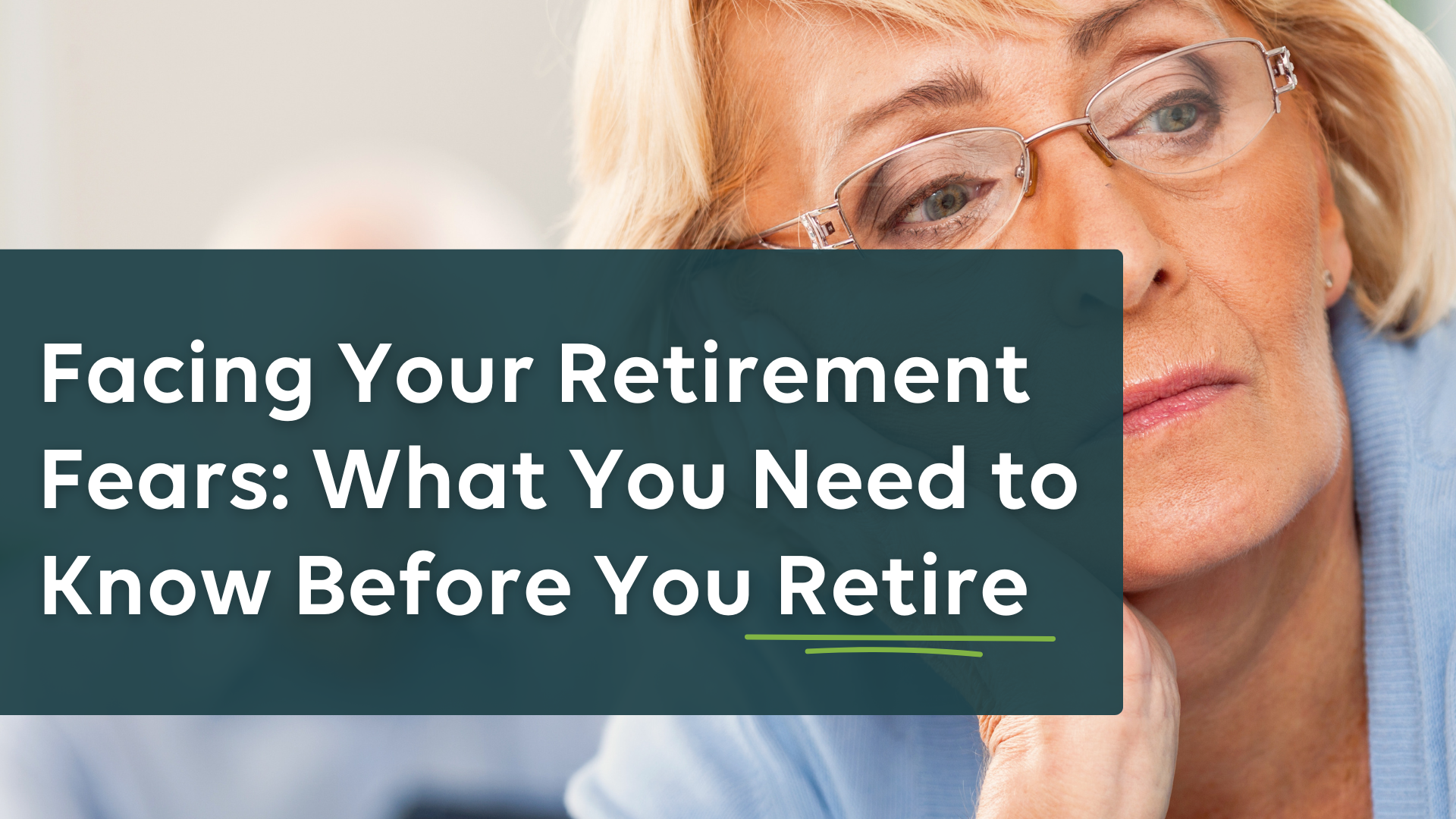 Face Your Retirement Fears: What You Need to Know Before You Retire